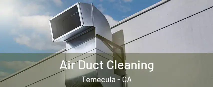  Air Duct Cleaning Temecula - CA