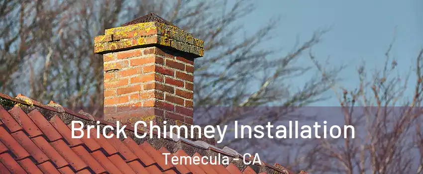  Brick Chimney Installation Temecula - CA