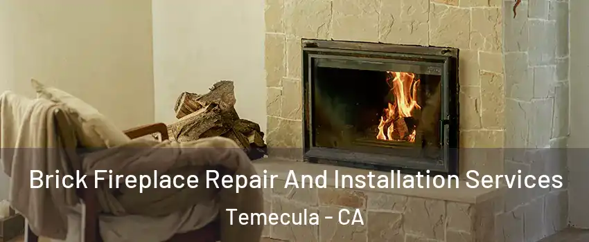  Brick Fireplace Repair And Installation Services Temecula - CA