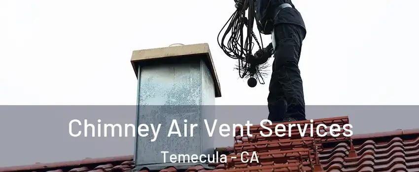  Chimney Air Vent Services Temecula - CA