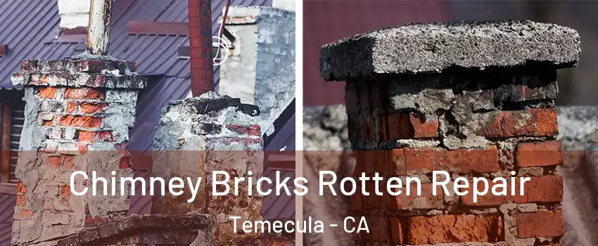  Chimney Bricks Rotten Repair Temecula - CA