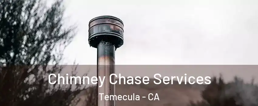 Chimney Chase Services Temecula - CA