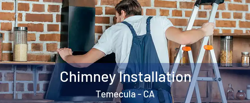  Chimney Installation Temecula - CA