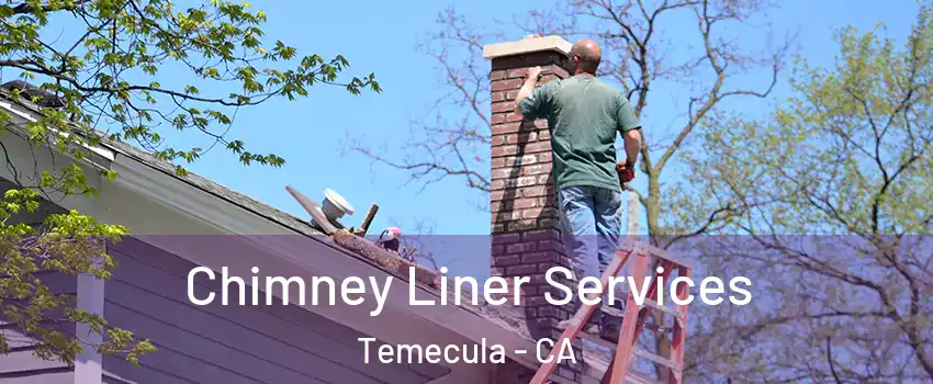  Chimney Liner Services Temecula - CA