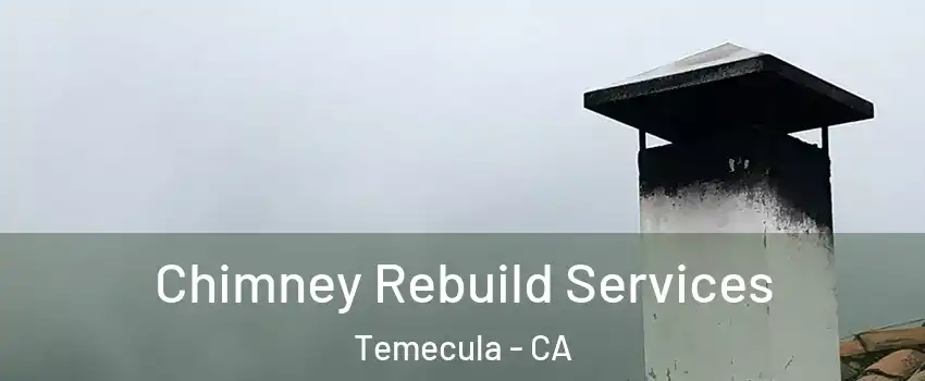  Chimney Rebuild Services Temecula - CA