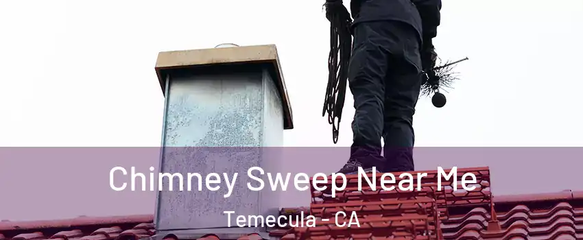  Chimney Sweep Near Me Temecula - CA