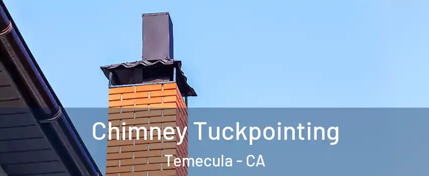  Chimney Tuckpointing Temecula - CA