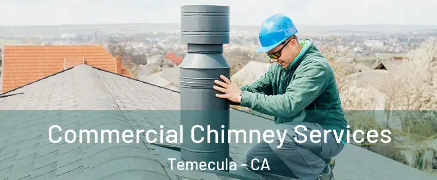  Commercial Chimney Services Temecula - CA