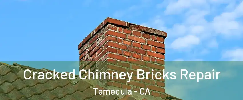  Cracked Chimney Bricks Repair Temecula - CA