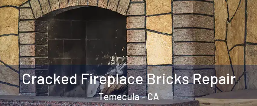  Cracked Fireplace Bricks Repair Temecula - CA