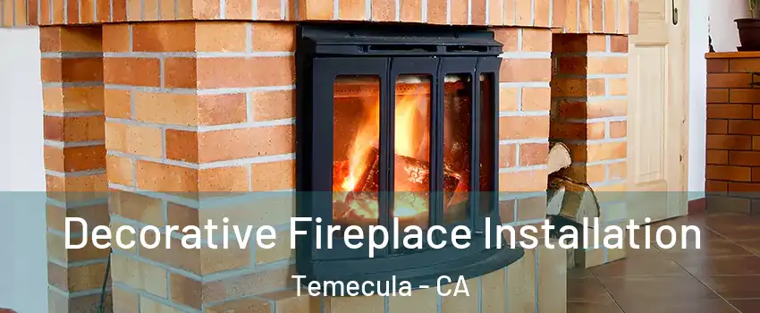  Decorative Fireplace Installation Temecula - CA