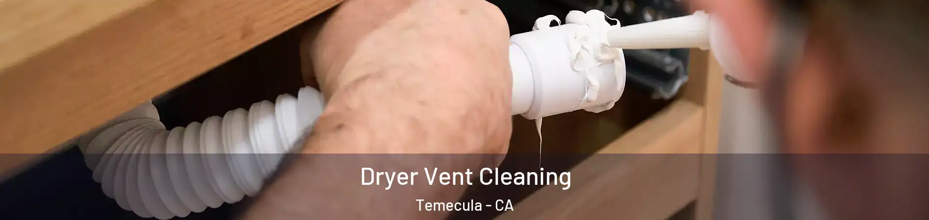  Dryer Vent Cleaning Temecula - CA