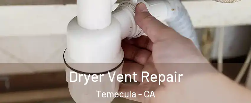  Dryer Vent Repair Temecula - CA