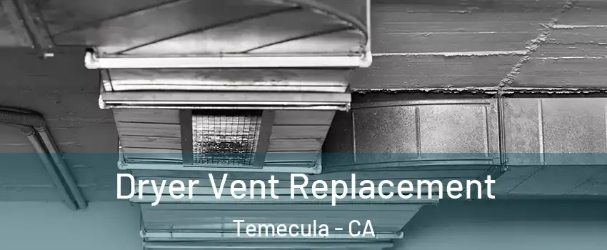  Dryer Vent Replacement Temecula - CA