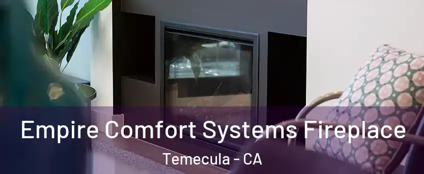  Empire Comfort Systems Fireplace Temecula - CA