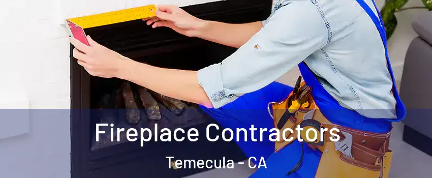  Fireplace Contractors Temecula - CA