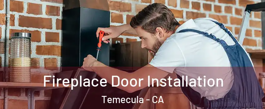  Fireplace Door Installation Temecula - CA