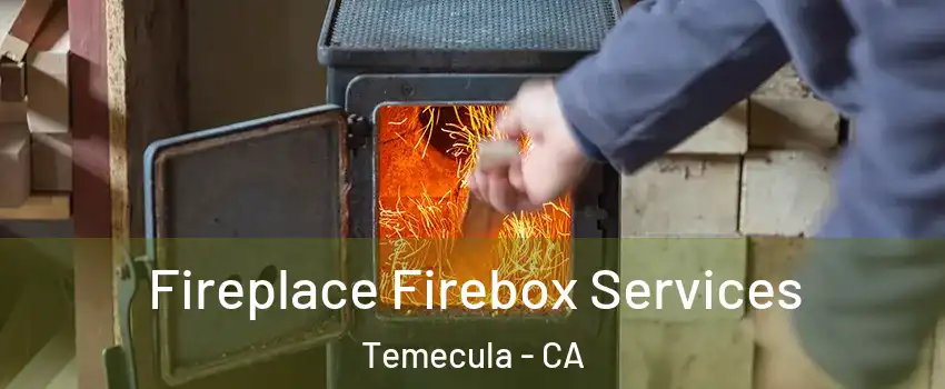  Fireplace Firebox Services Temecula - CA