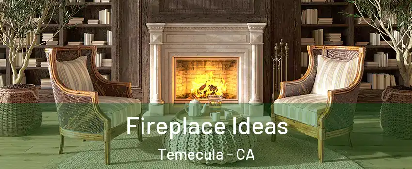  Fireplace Ideas Temecula - CA