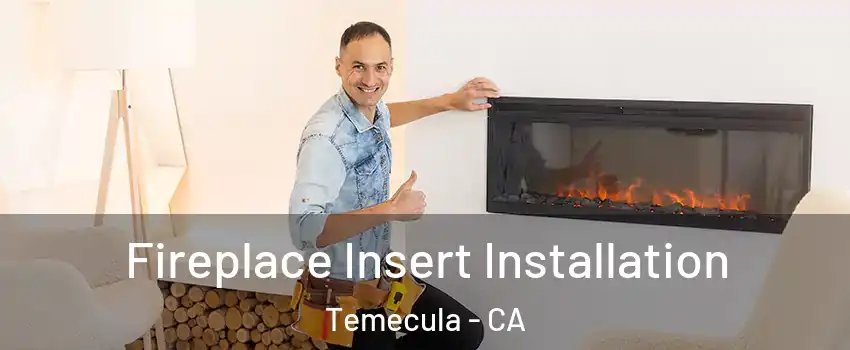  Fireplace Insert Installation Temecula - CA