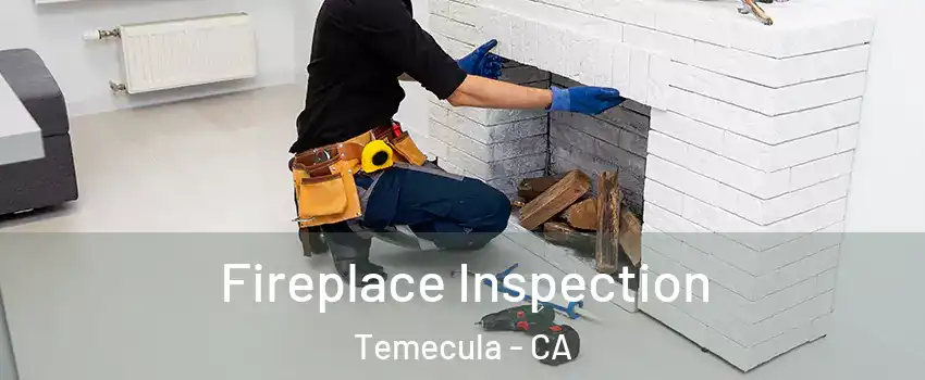  Fireplace Inspection Temecula - CA
