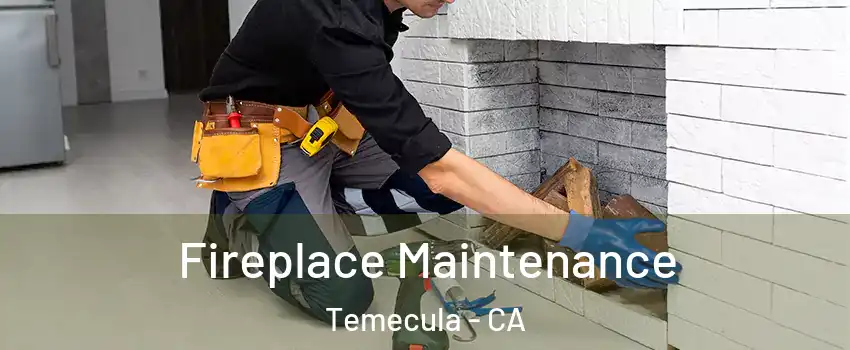  Fireplace Maintenance Temecula - CA