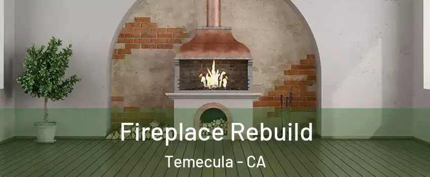  Fireplace Rebuild Temecula - CA