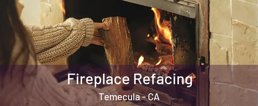  Fireplace Refacing Temecula - CA