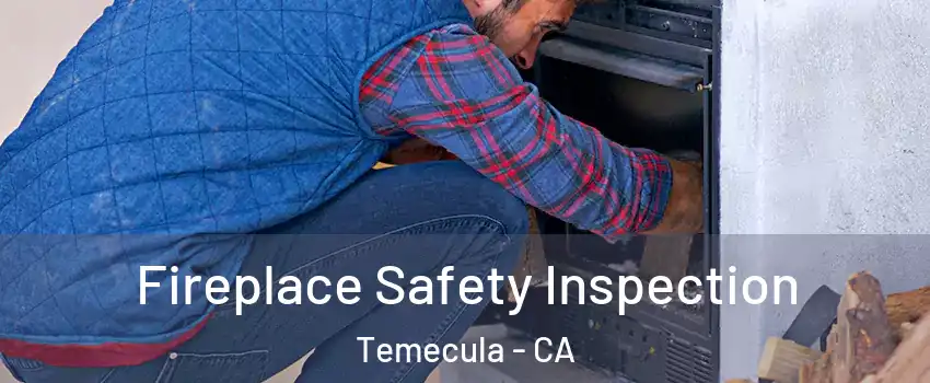  Fireplace Safety Inspection Temecula - CA