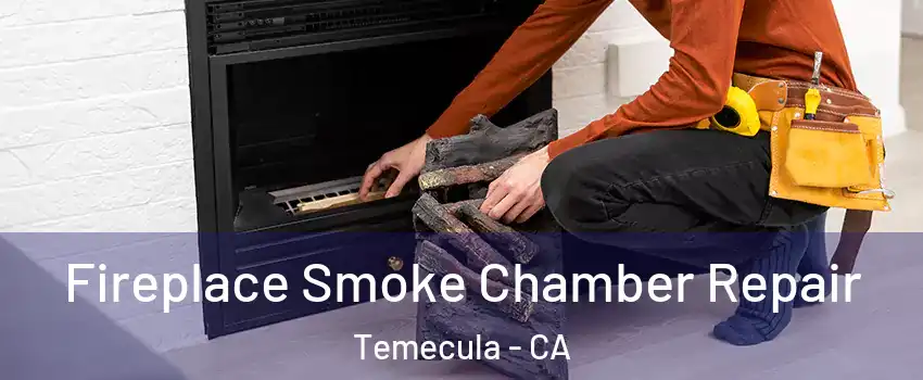  Fireplace Smoke Chamber Repair Temecula - CA