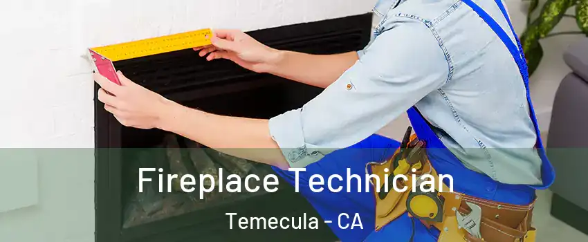  Fireplace Technician Temecula - CA