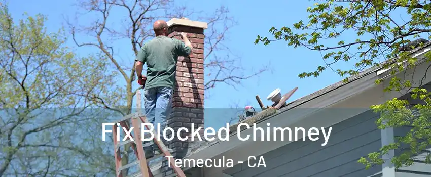  Fix Blocked Chimney Temecula - CA