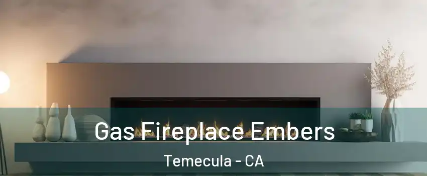  Gas Fireplace Embers Temecula - CA