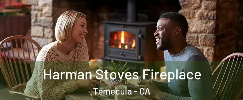  Harman Stoves Fireplace Temecula - CA