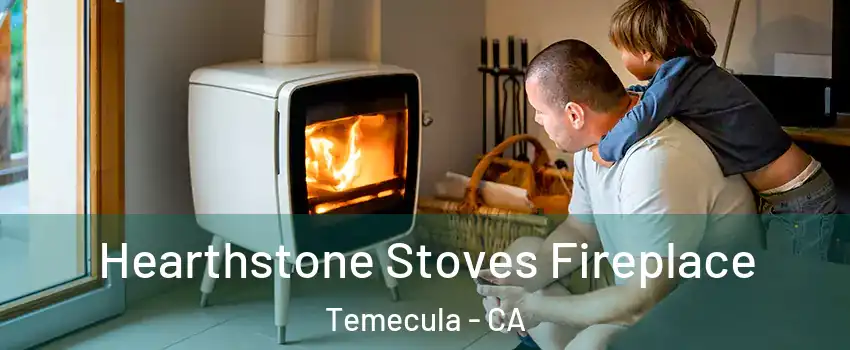  Hearthstone Stoves Fireplace Temecula - CA