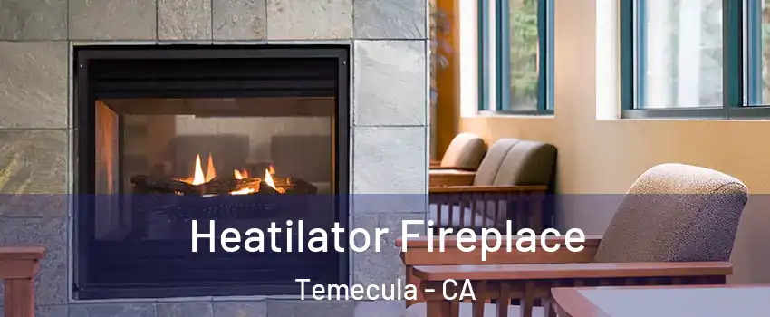  Heatilator Fireplace Temecula - CA