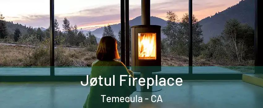  Jøtul Fireplace Temecula - CA