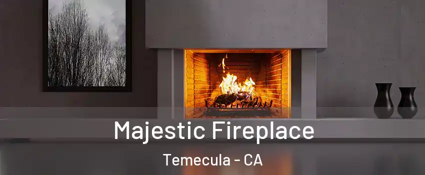  Majestic Fireplace Temecula - CA