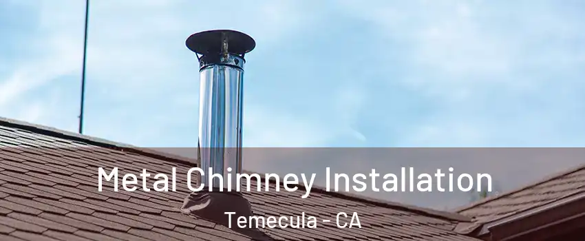  Metal Chimney Installation Temecula - CA