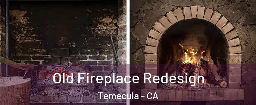  Old Fireplace Redesign Temecula - CA