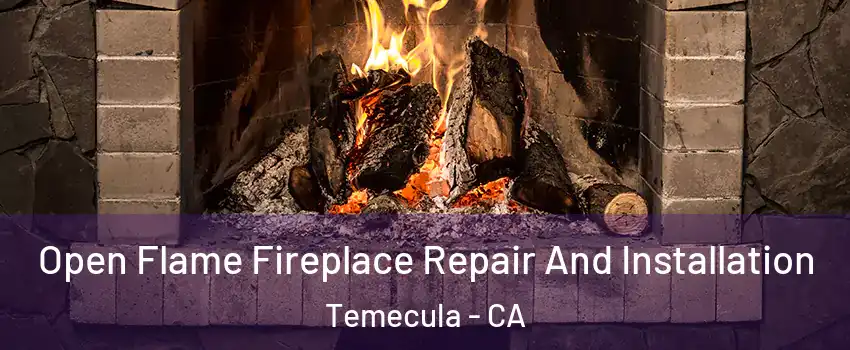  Open Flame Fireplace Repair And Installation Temecula - CA