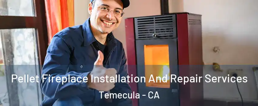  Pellet Fireplace Installation And Repair Services Temecula - CA