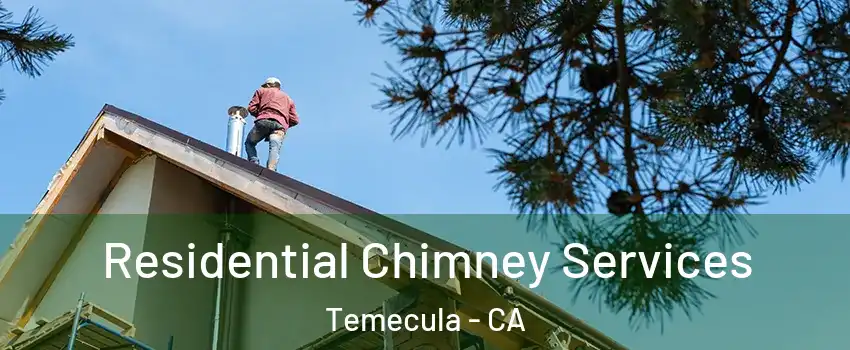  Residential Chimney Services Temecula - CA