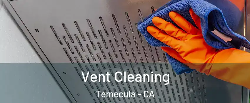  Vent Cleaning Temecula - CA