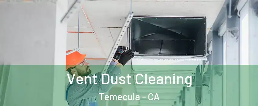  Vent Dust Cleaning Temecula - CA
