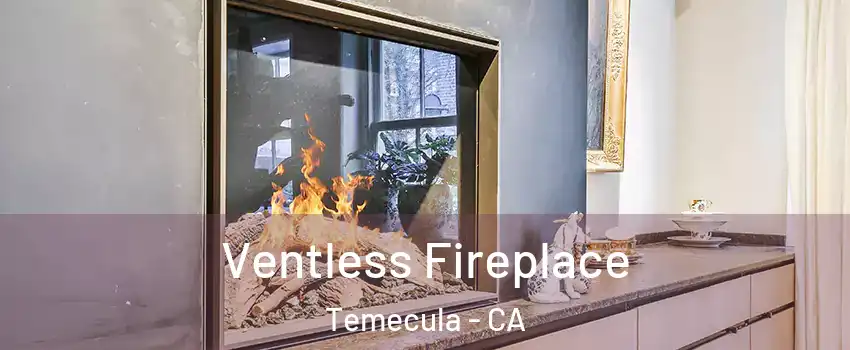  Ventless Fireplace Temecula - CA