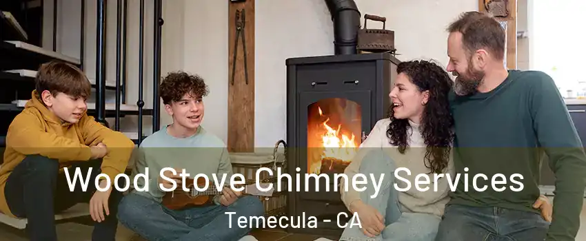  Wood Stove Chimney Services Temecula - CA