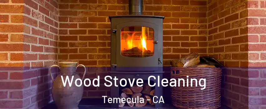  Wood Stove Cleaning Temecula - CA