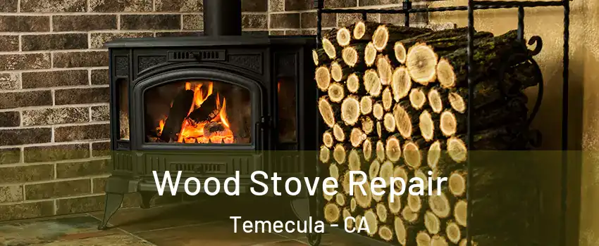  Wood Stove Repair Temecula - CA